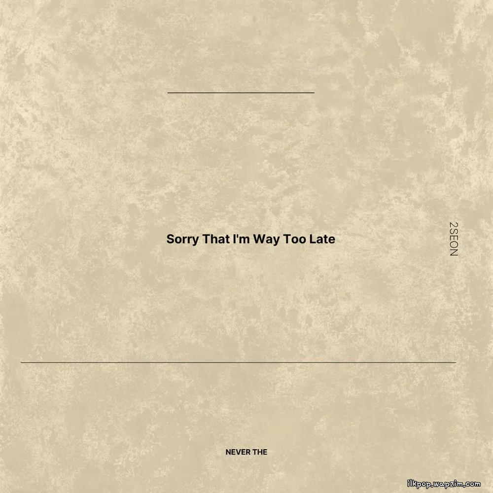 2Seon - Sorry That I'm Way Too Late cover art on Wallkpop