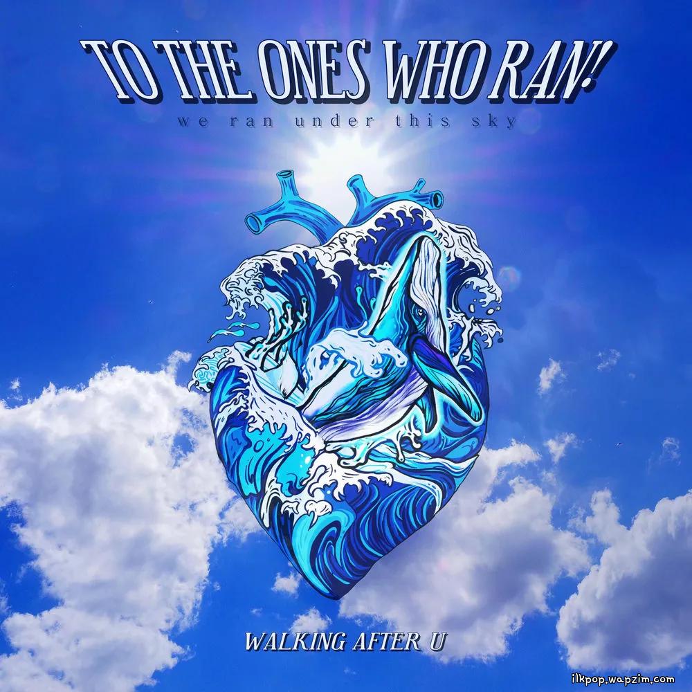 Walking After U - TO THE ONES WHO RAN! cover art on Wallkpop